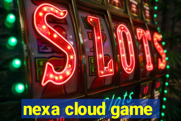 nexa cloud game